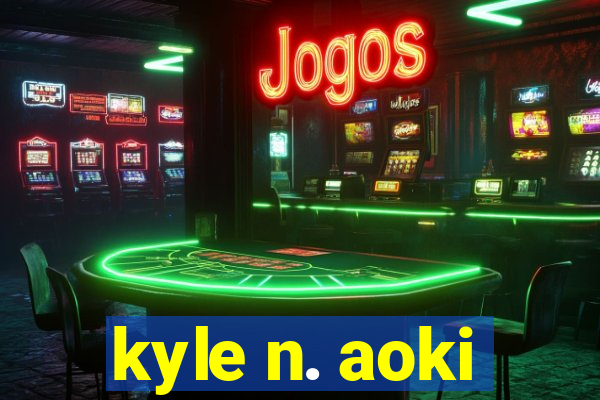 kyle n. aoki